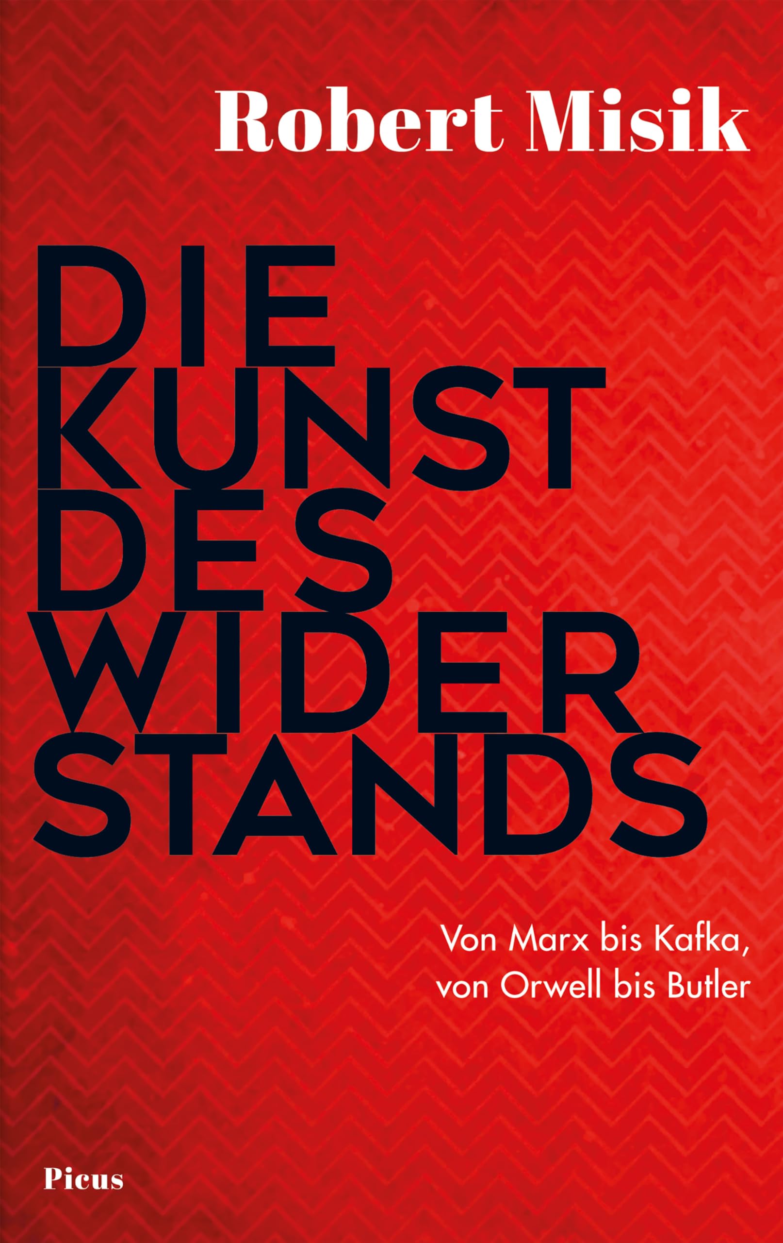Die Kunst des Widerstands: Von Marx bis Kafka, von Orwell bis Butler