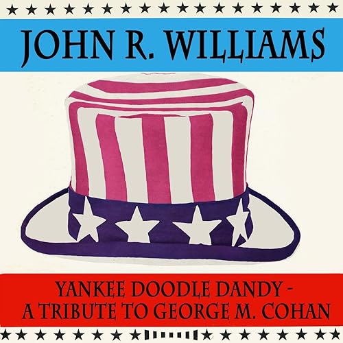 Yankee Doodle Dandy A Tribute To M. Cohan John R. Williams Everything Else