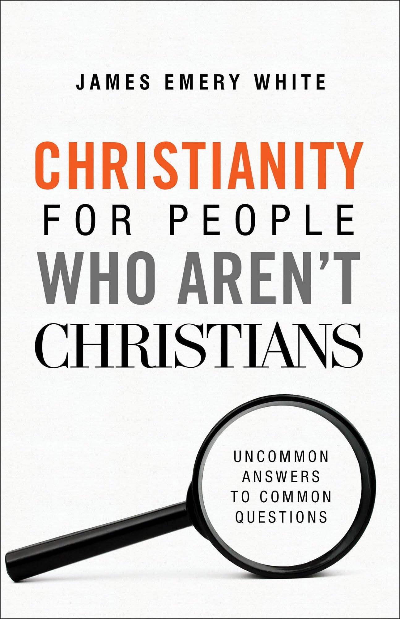 Christianity for People Who Aren`t Christians - Uncommon Answers to Common Questions