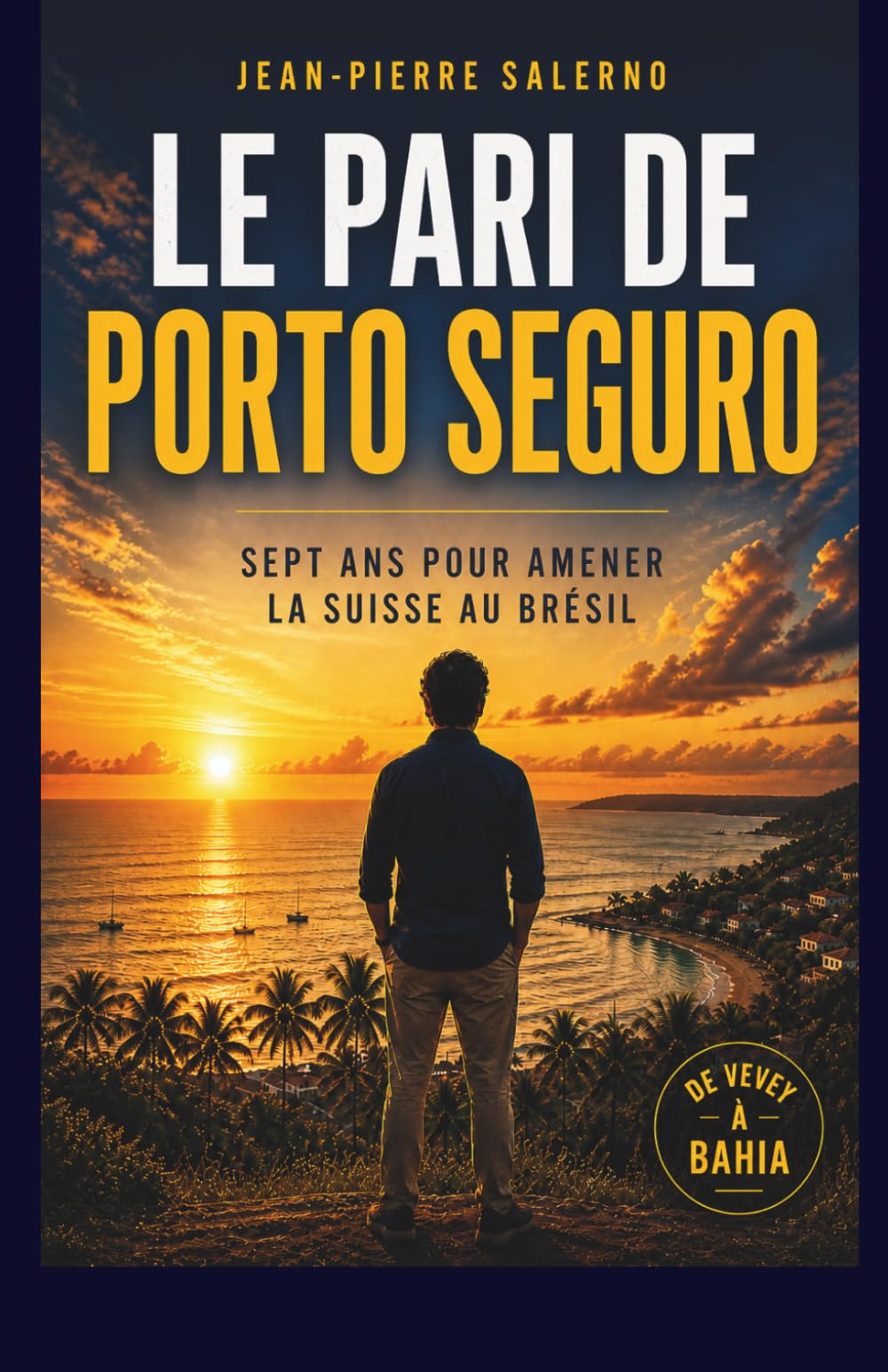 Le pari de Porto Seguro: Sept ans pour amener la Suisse au Brésil