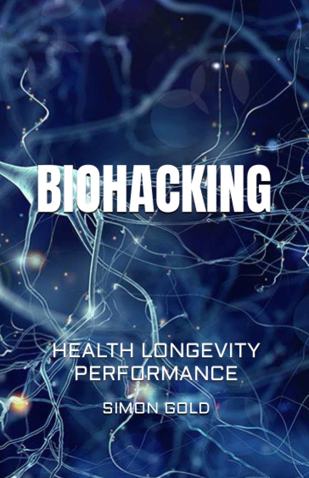 BIOHACKING: HEALTH LONGEVITY PERFORMANCE