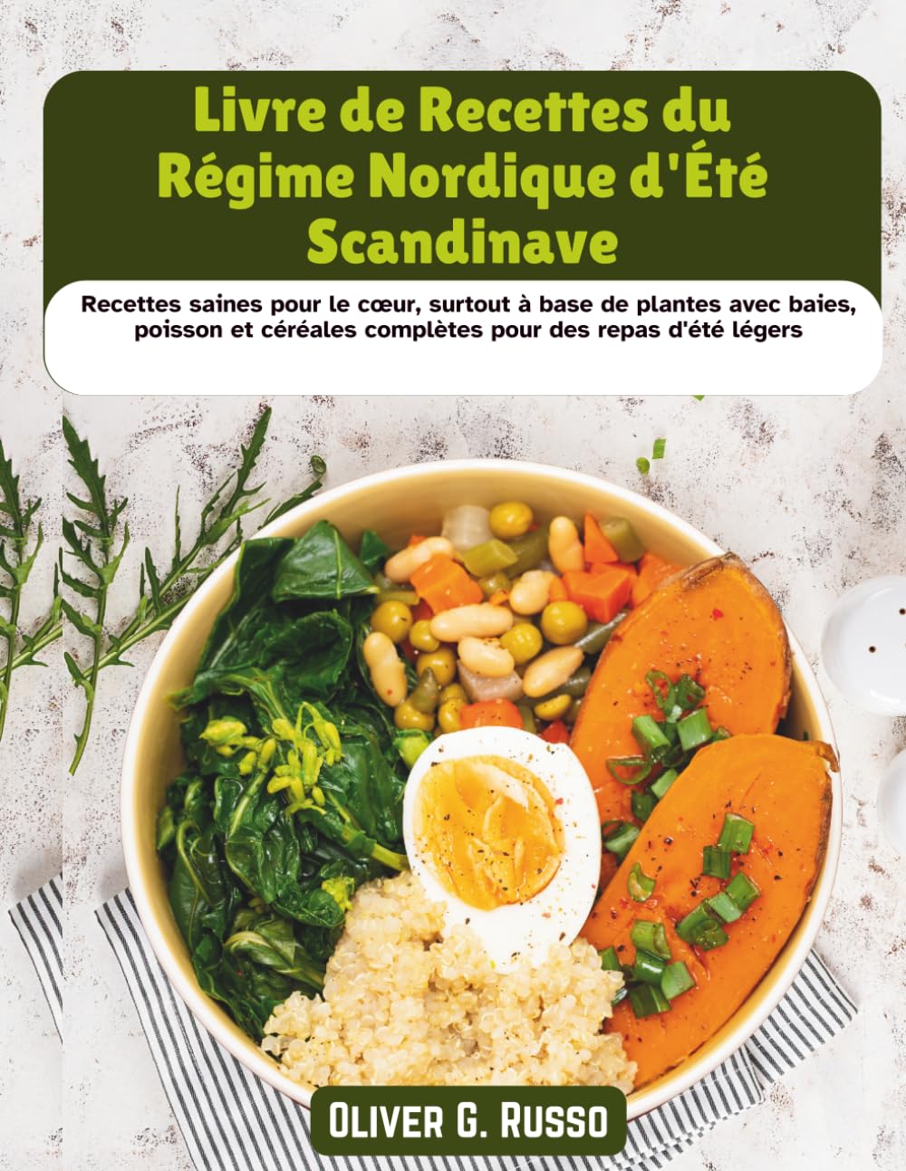 Livre de Recettes du Régime Nordique d'Été Scandinave: Recettes saines pour le cœur, surtout à base de plantes avec baies, poisson et céréales complètes pour des repas d'été légers