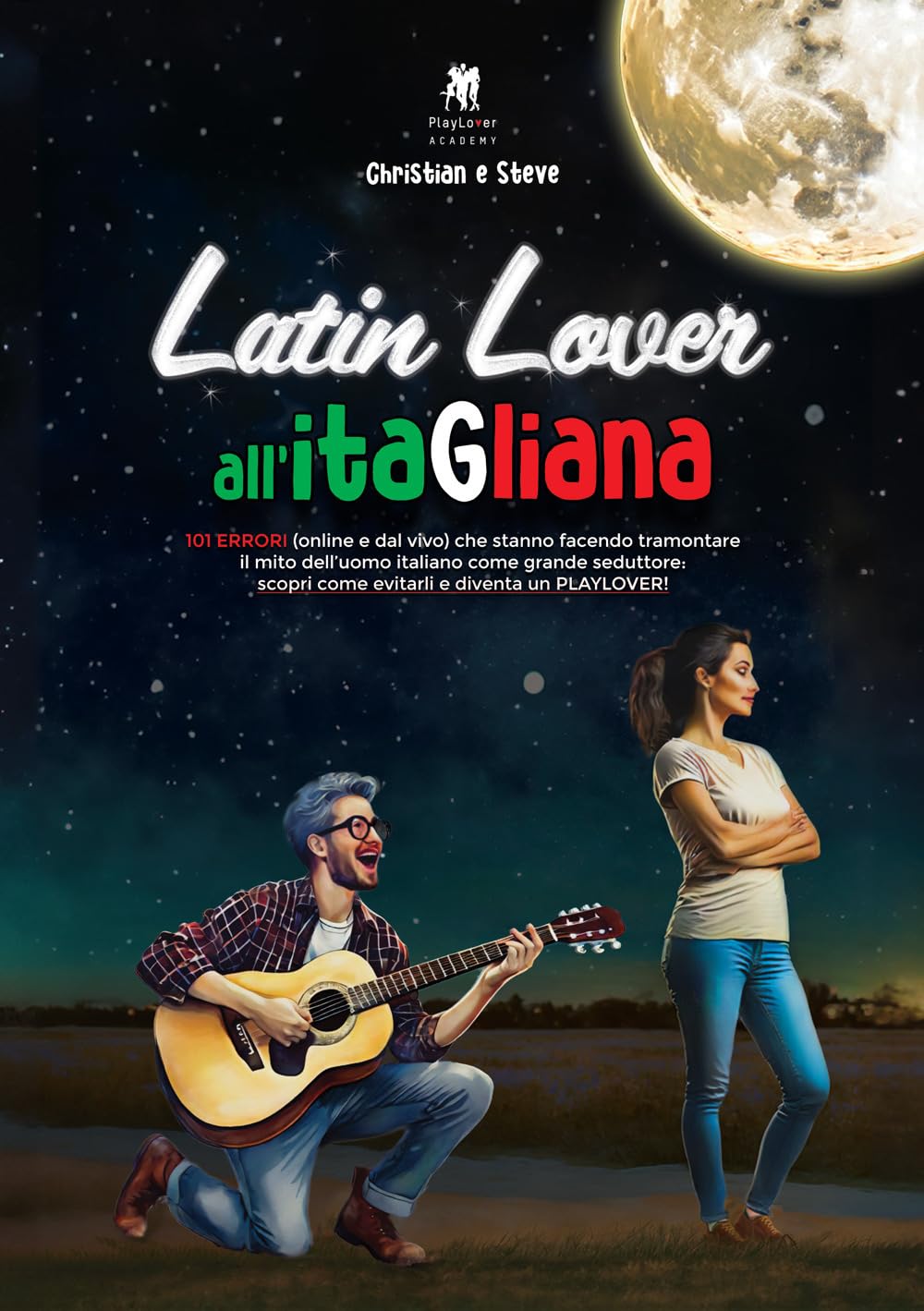 Latin Lover All'itagliana. 101 Errori (Online E Dal Vivo) Che Stanno Facendo Tramontare Il Mito Dell'uomo Italiano Come Grande Seduttore: Scopri Come Evitarli E Diventa Un Playlover! - 4