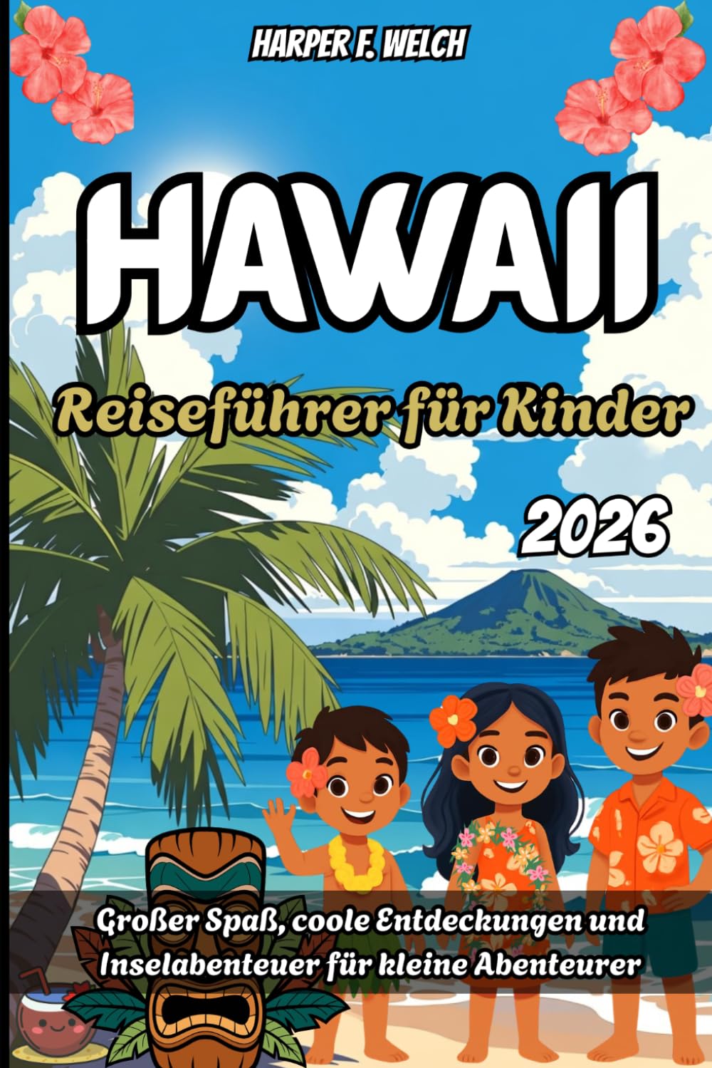 Hawaii Reiseführer für Kinder 2026: Großer Spaß, coole Entdeckungen und Inselabenteuer für kleine Abenteurer