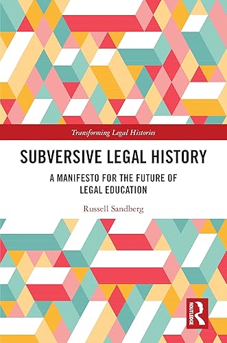 Subversive Legal History: A Manifesto for the Future of Legal Education (Transforming Legal Histories)