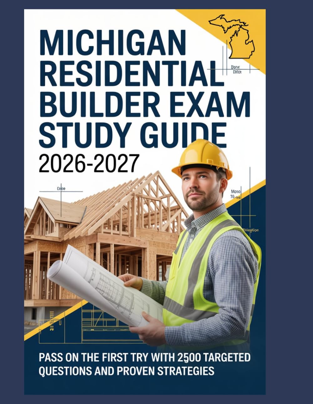 Michigan Residential Builder Exam Study Guide 2026-2027: Pass on the First Try with 2,500 Targeted Questions and Proven Strategies