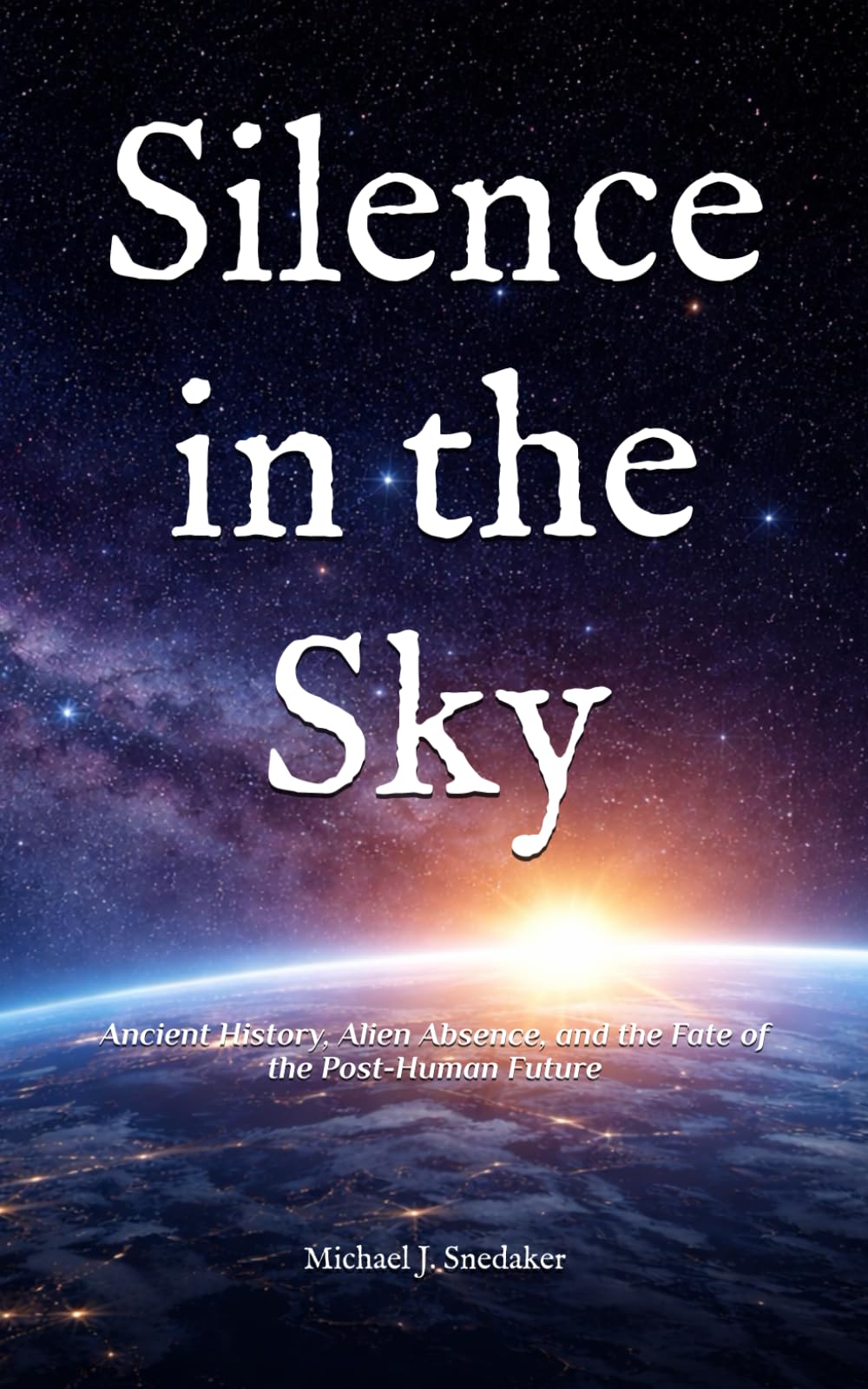 Silence in the Sky: Ancient History, Alien Absence, and the Fate of the Post-Human Future (The Echoes of Silence)