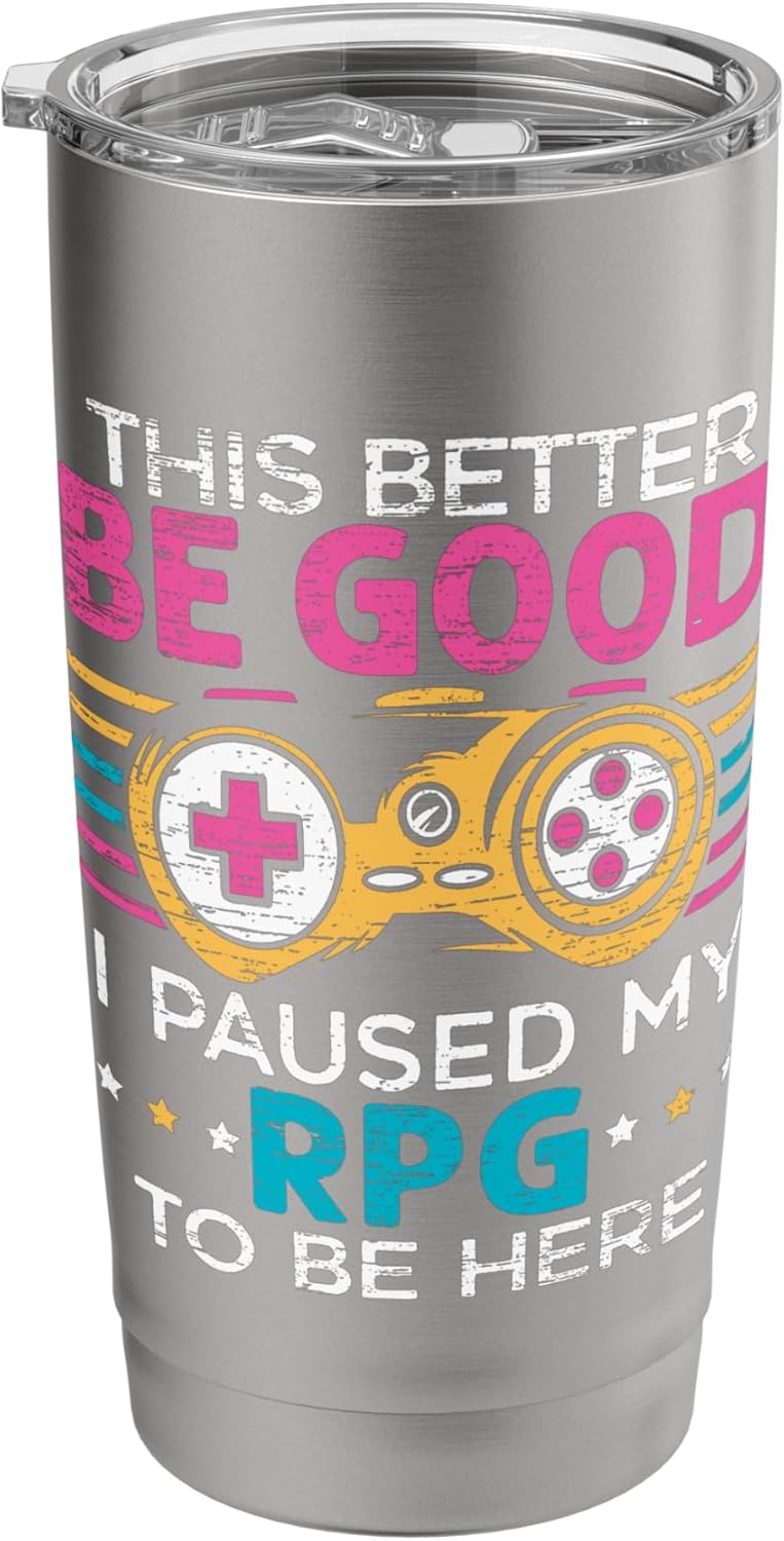 This Better Be Good I Paused My RPG To Be Here Video Game Stainless Steel Insulated Tumbler