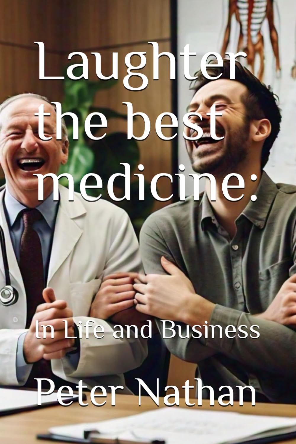 Laughter the best medicine:: In Life and Business (Business Success)
