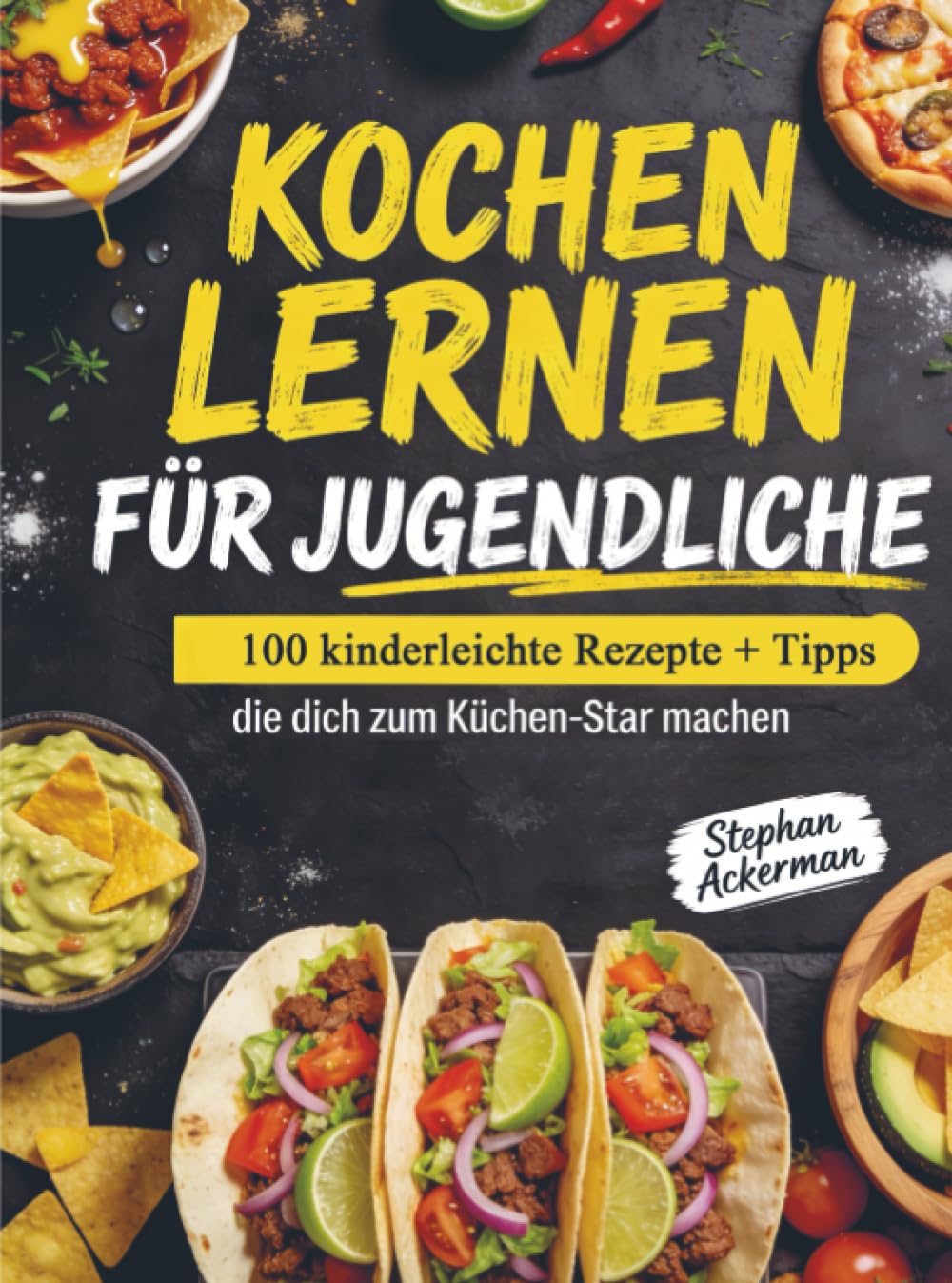 Kochen lernen für Jugendliche: 100 kinderleichte Rezepte + Tipps, die dich zum Küchen-Star machen