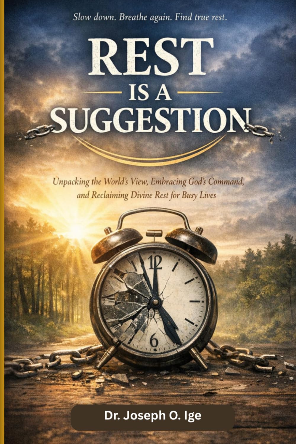 REST IS A SUGGESTION: Unpacking the World’s View, Embracing God’s Command, and Reclaiming the Sacred Rhythm of Rest