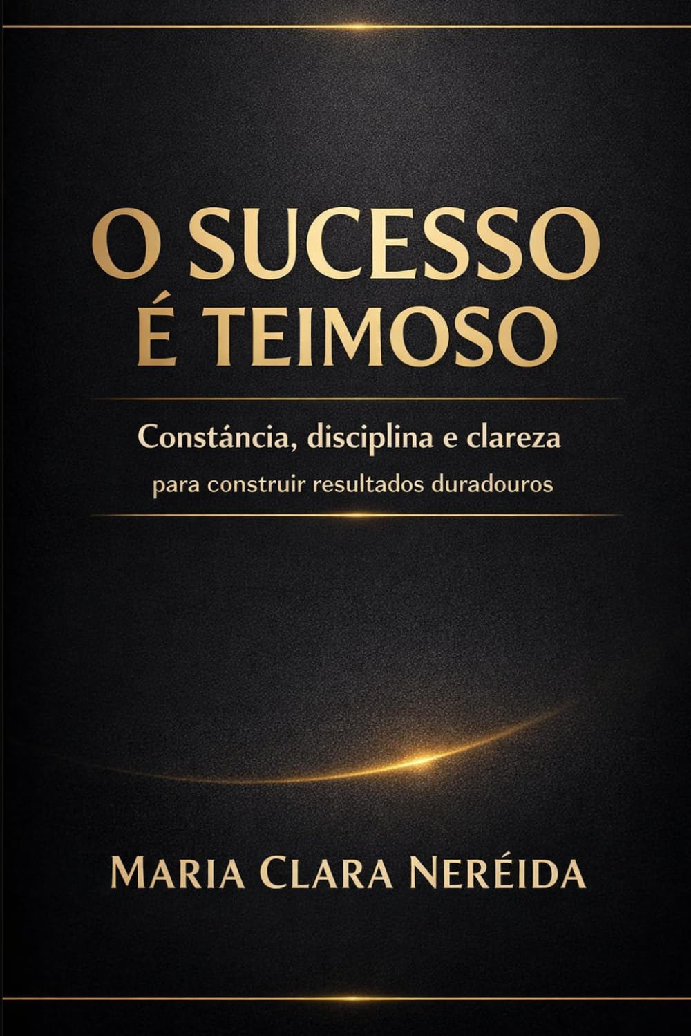 O Sucesso é Teimoso: O sucesso só depende de voçê