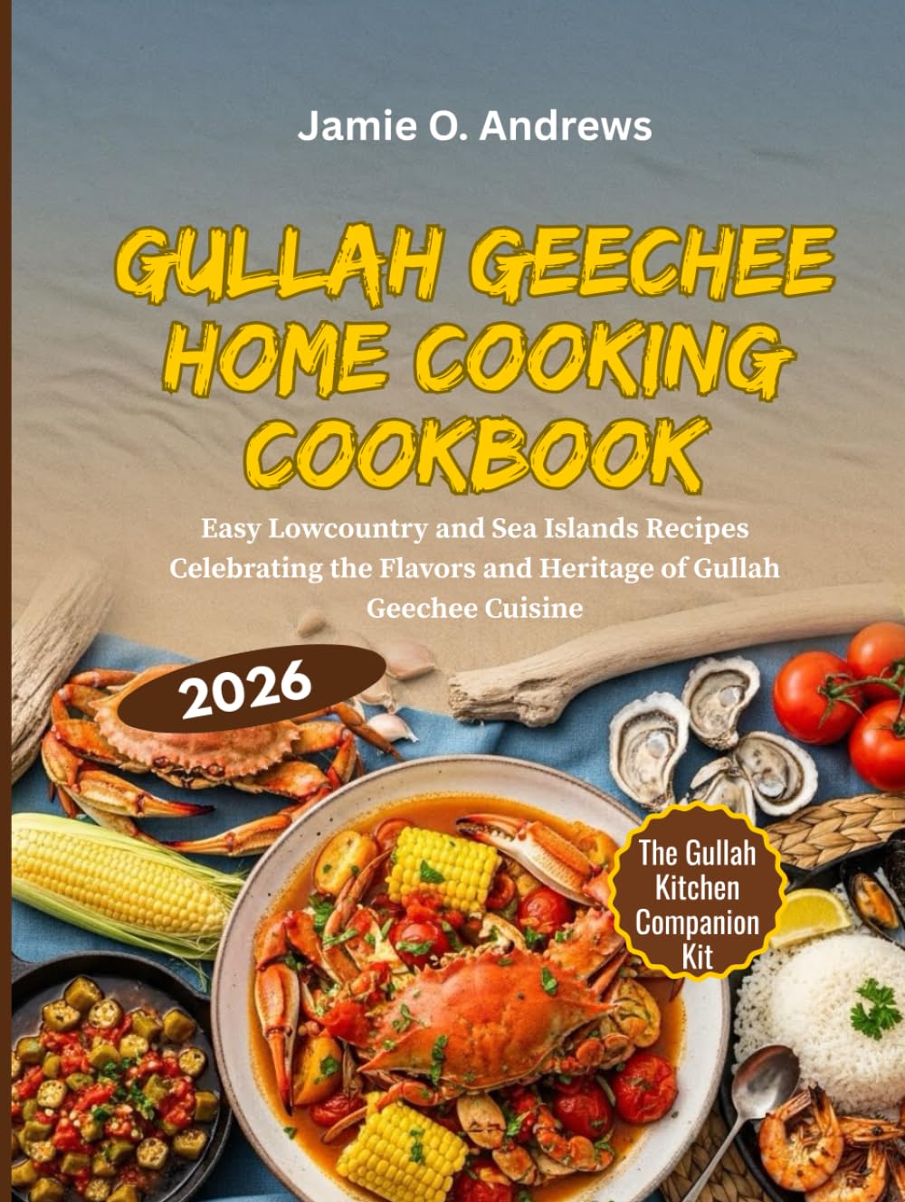 Gullah Geechee Home Cooking Cookbook: Easy Lowcountry and Sea Islands Recipes Celebrating the Flavors and Heritage of Gullah Geechee Cuisine