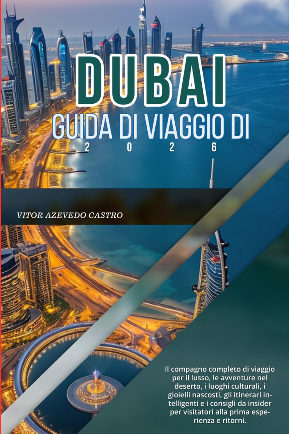 GUIDA DI VIAGGIO DI DUBAI 2026: Il compagno completo di viaggio per il lusso, le avventure nel deserto, i luoghi culturali, i gioielli nascosti, gli ... visitatori alla prima esperienza e ritorni.