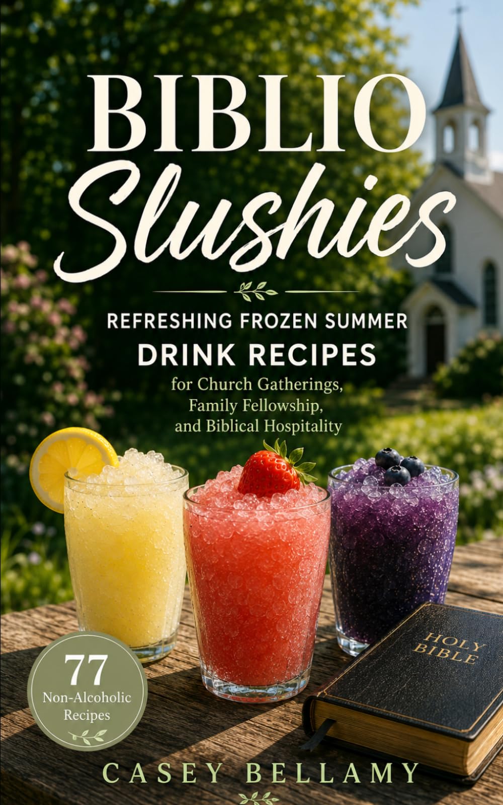 Biblio Slushies: Refreshing Frozen Summer Drink Recipes for Church Gatherings, Family Fellowship, and Biblical Hospitality