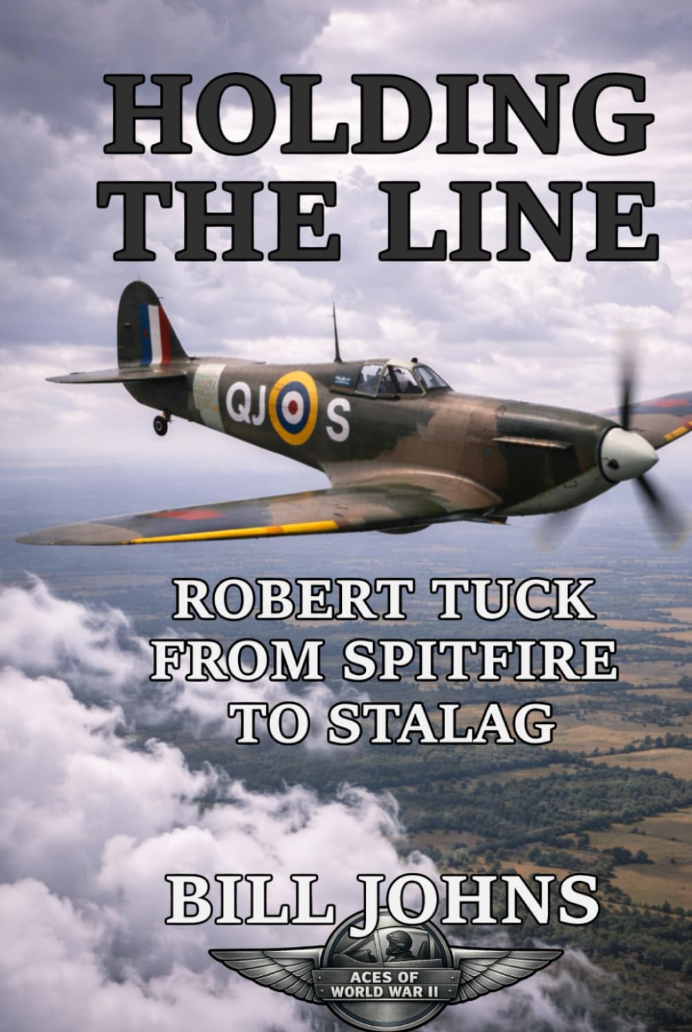 Holding the Line: Robert Tuck from Spitfire to Stalag (Aces of the Second World War)