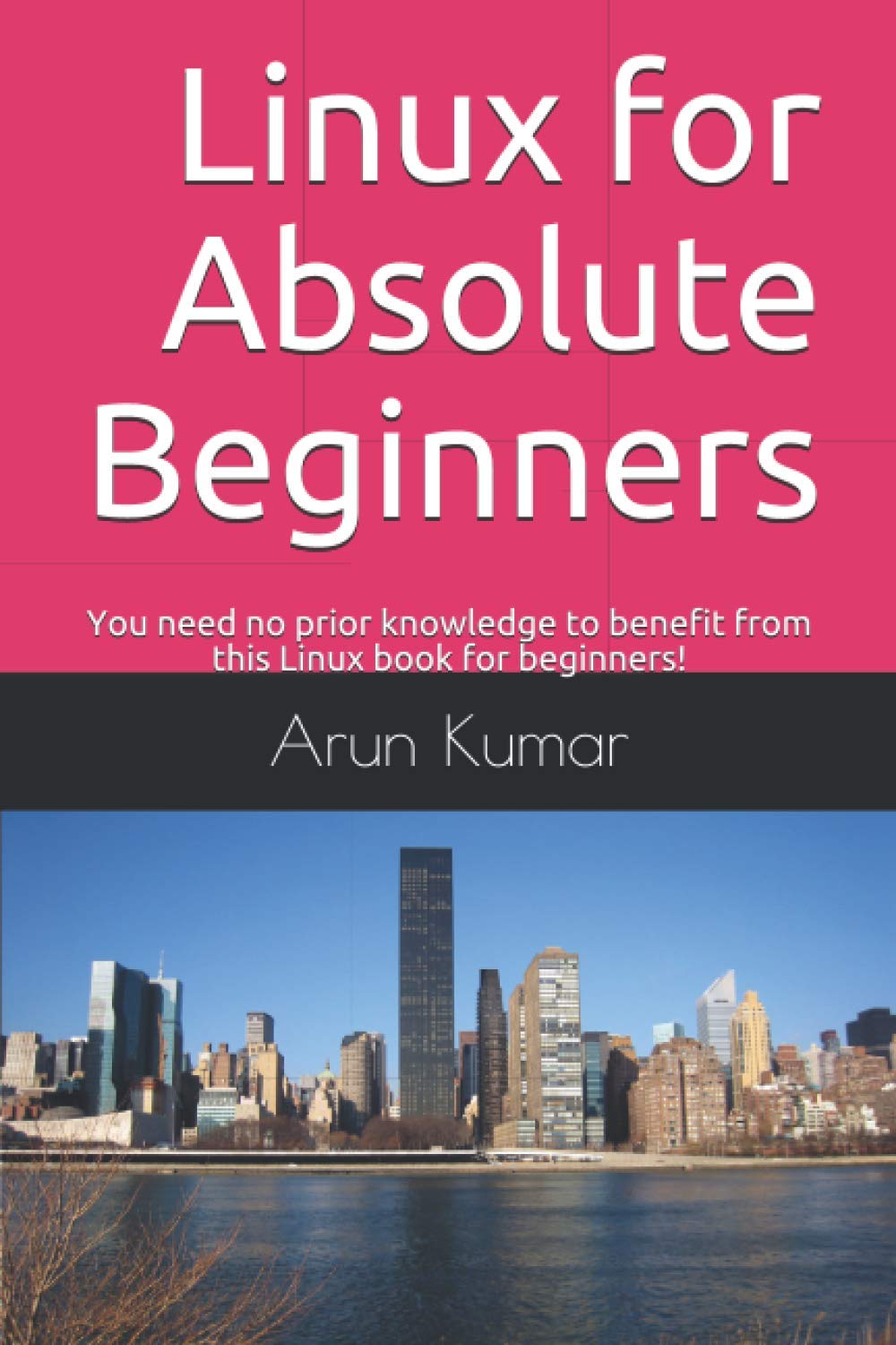 Linux for Absolute Beginners: You need no prior knowledge to benefit from this Linux book for beginners!