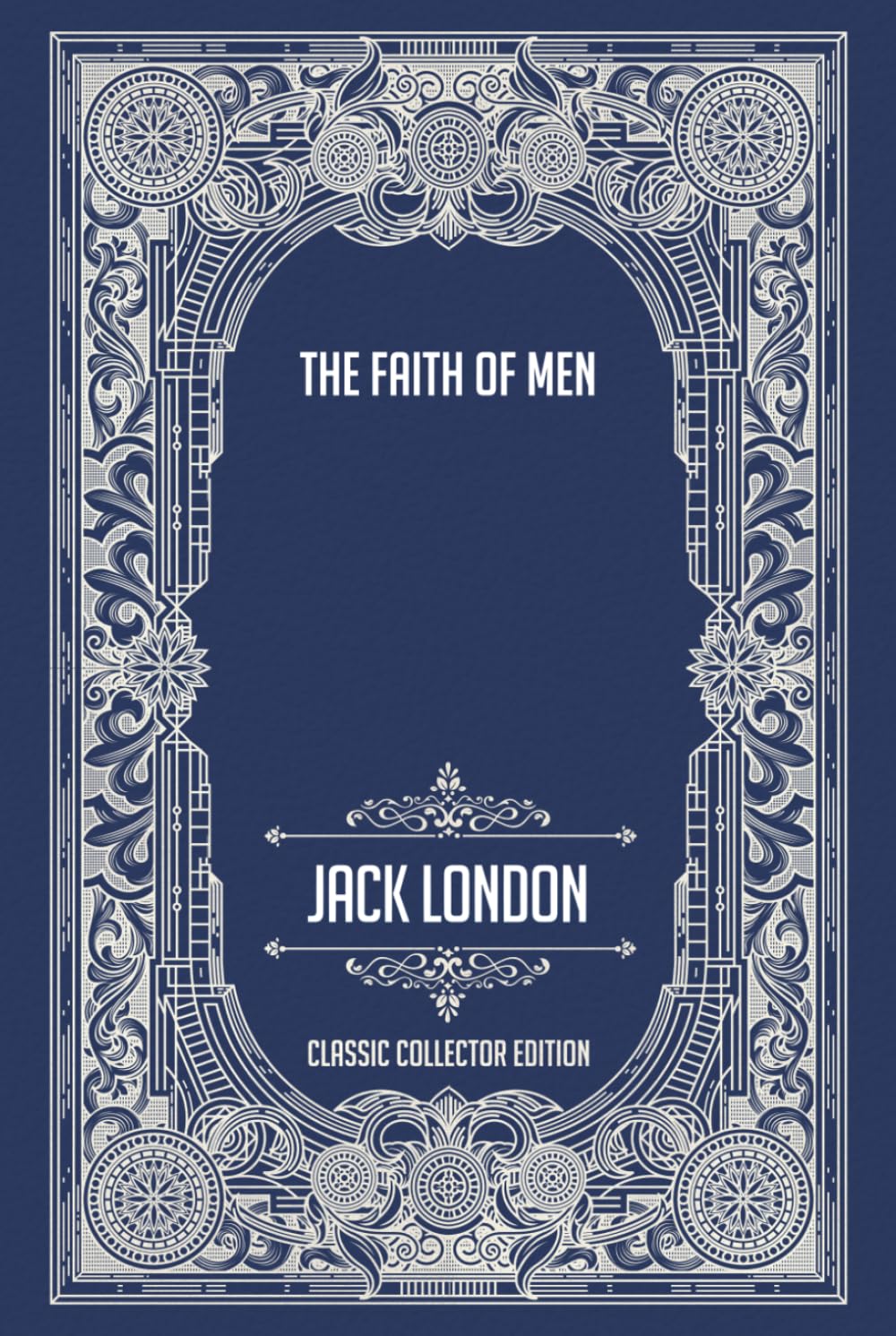 The Faith of Men - Classic Collector Edition (Annotated)