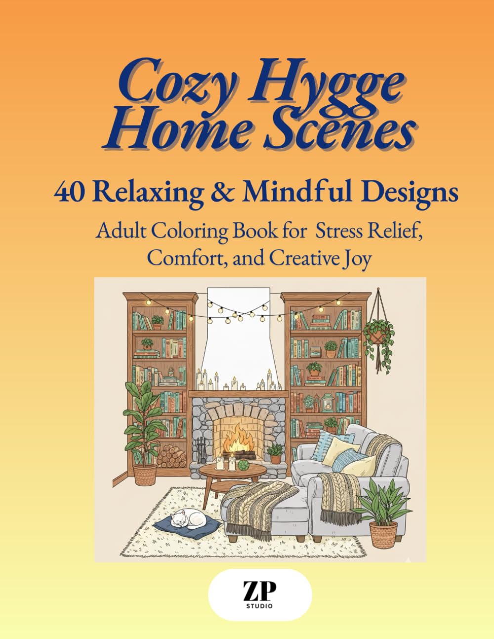 Cozy Hygge Home Scenes: Adult Coloring Book 40 Relaxing & Mindful Designs for Stress Relief, Comfort, and Creative Joy