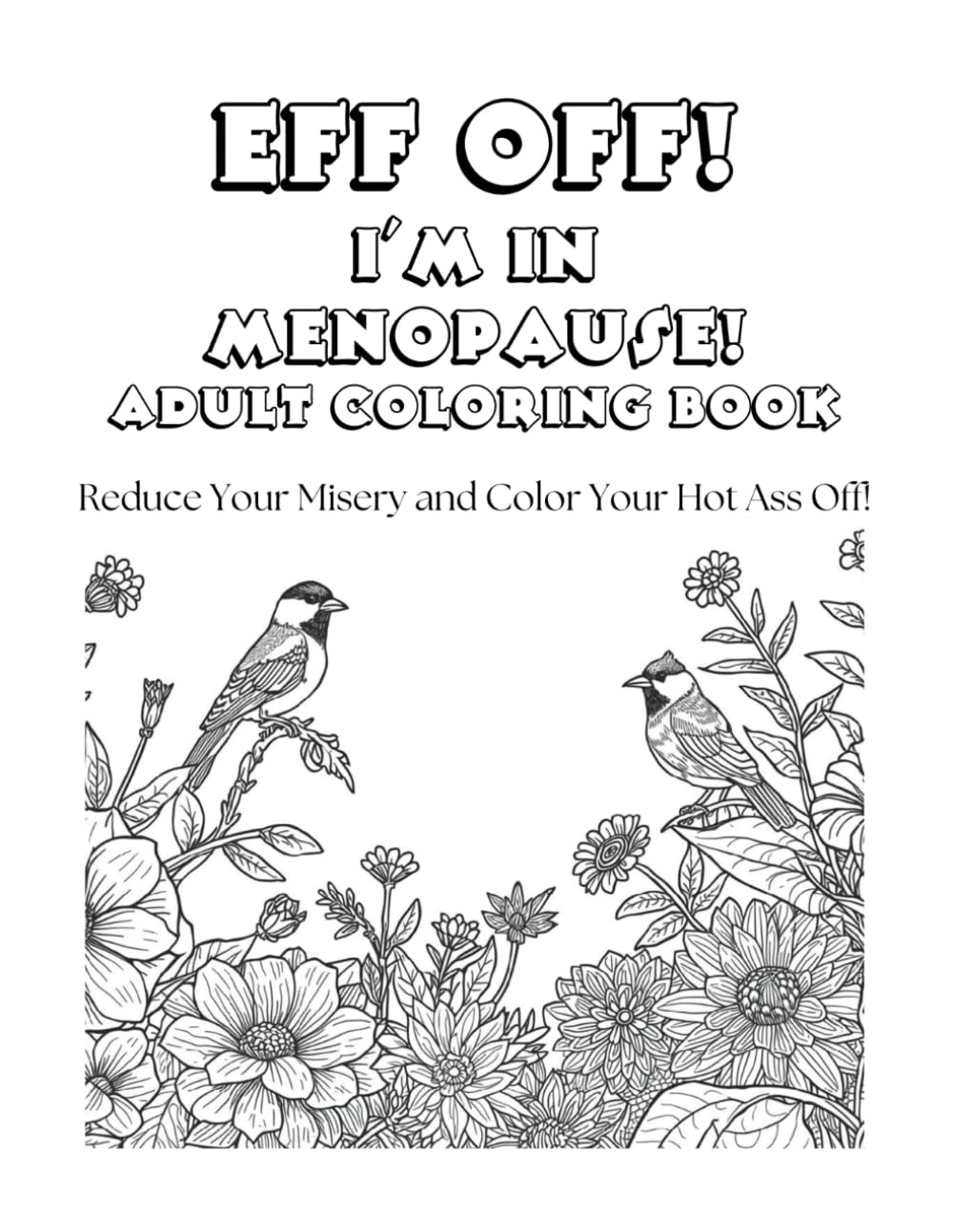 Eff Off! I'm In Menopause!: Adult Coloring Book