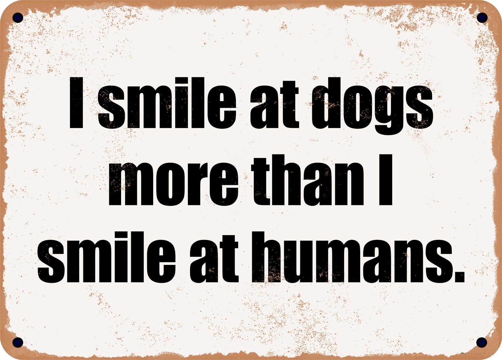 Miaomansenstore Metal Sign - I Smile At Dogs More Than I Smile At Humans Home Decor