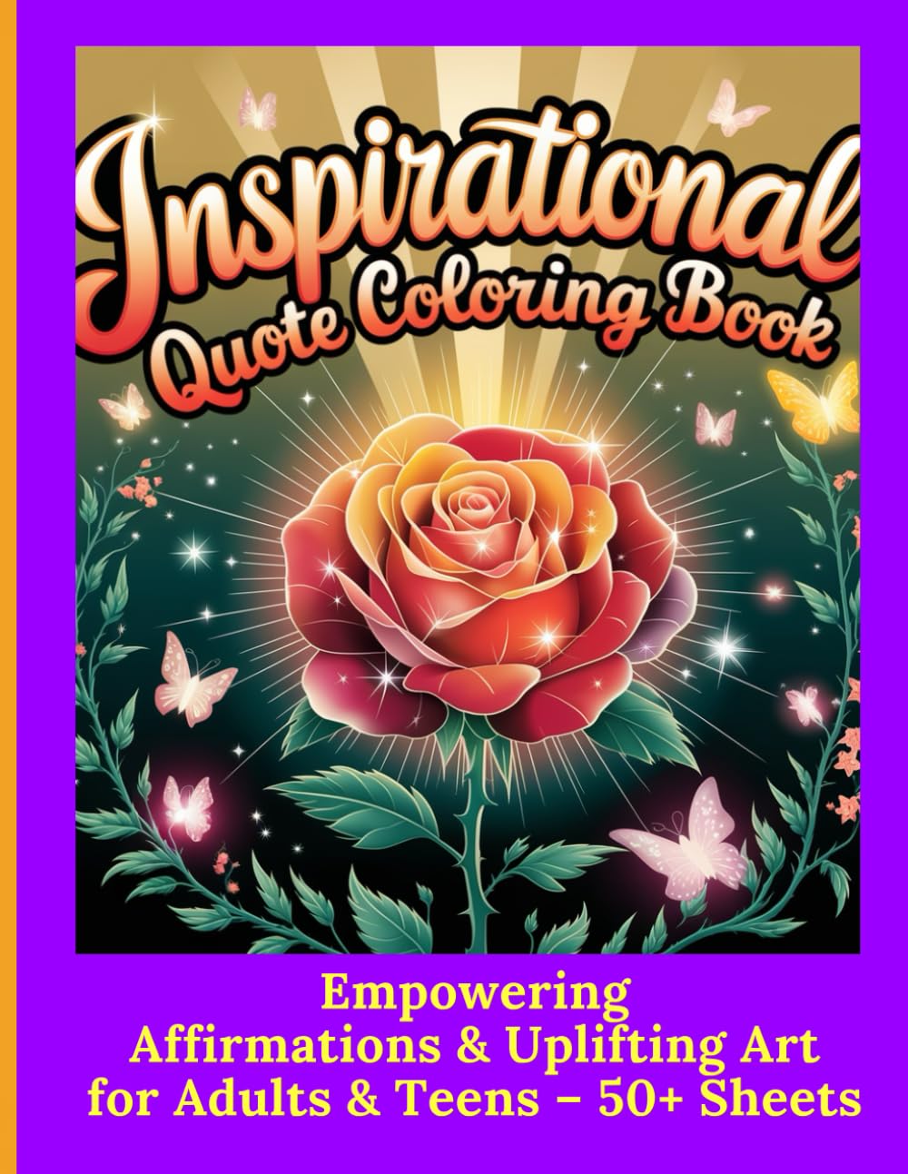 Inspirational Quotes Coloring Book: Empowering Affirmations & Uplifting Art for Adults & Teens – 50+ Sheets