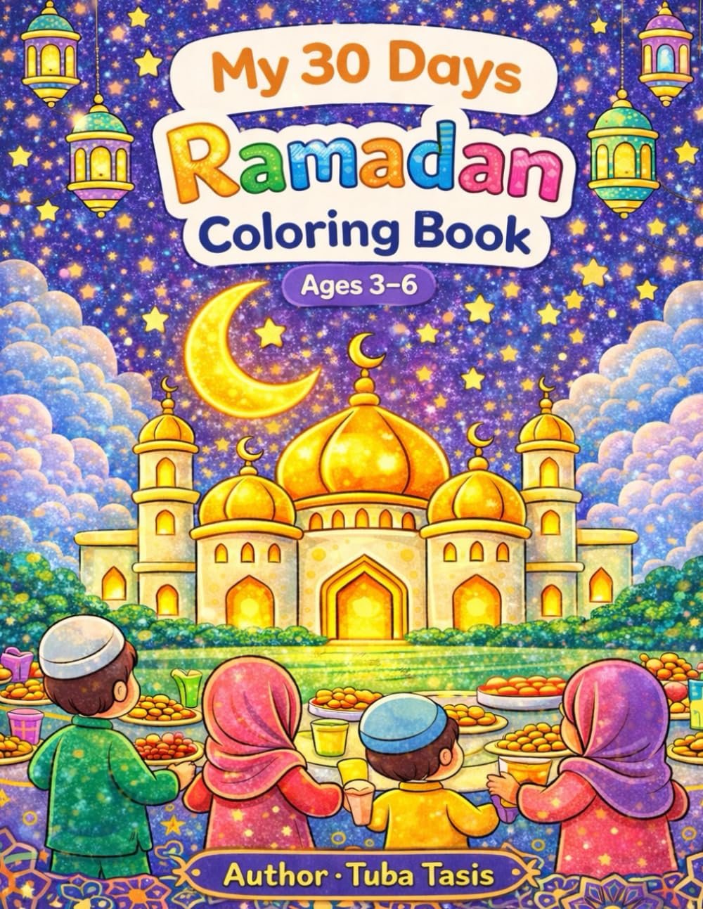 My 30 Days Ramadan Coloring Book: A Fun Coloring Book for Kids Aged 3 to 6