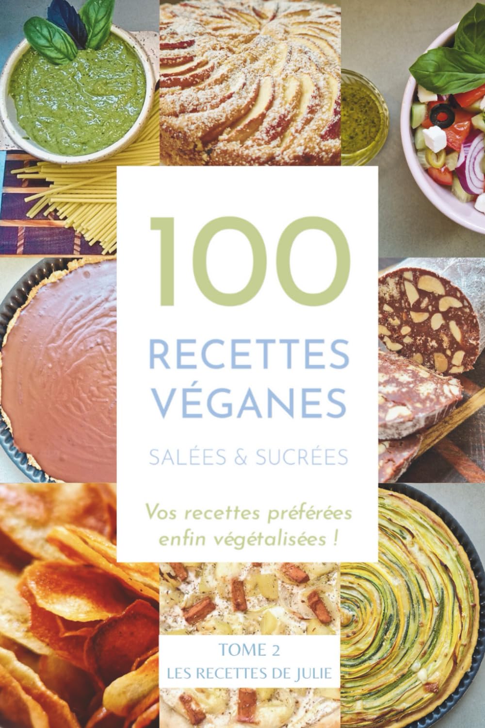 100 recettes véganes salées et sucrées - Tome 2: Vos recettes préférées enfin végétalisées