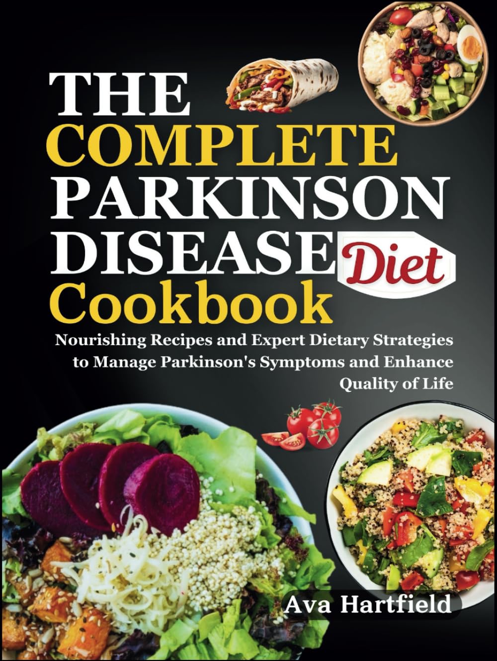 THE COMPLETE PARKINSON DISEASE DIET COOKBOOK: Nourishing Recipes and Expert Dietary Strategies to Manage Parkinson's Symptoms and Enhance Quality of Life