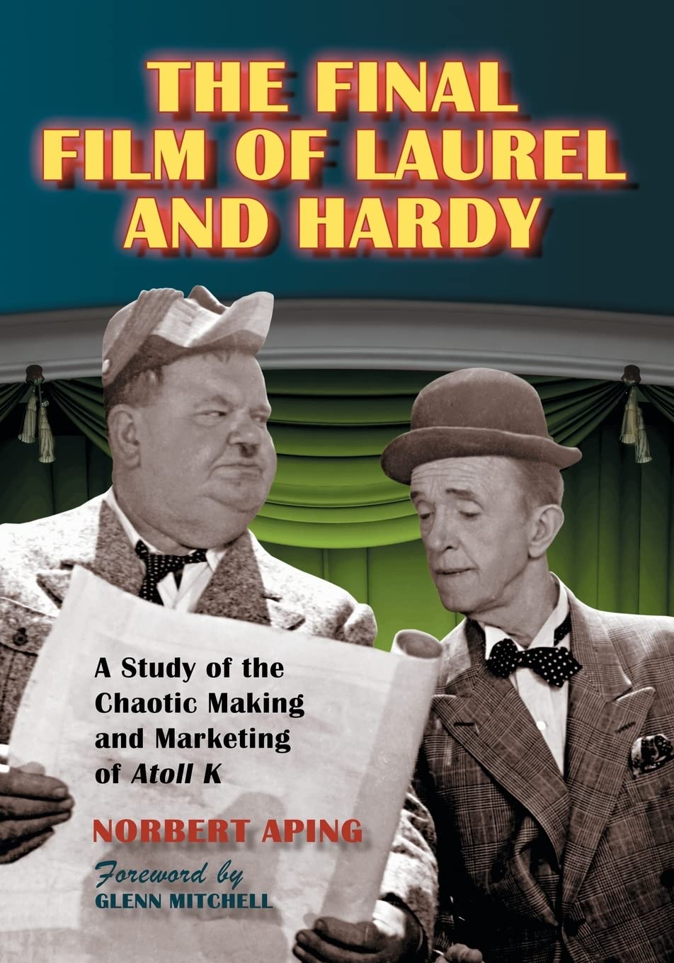 The Final Film of Laurel and Hardy: A Study of the Chaotic Making and Marketing of "Atoll K"