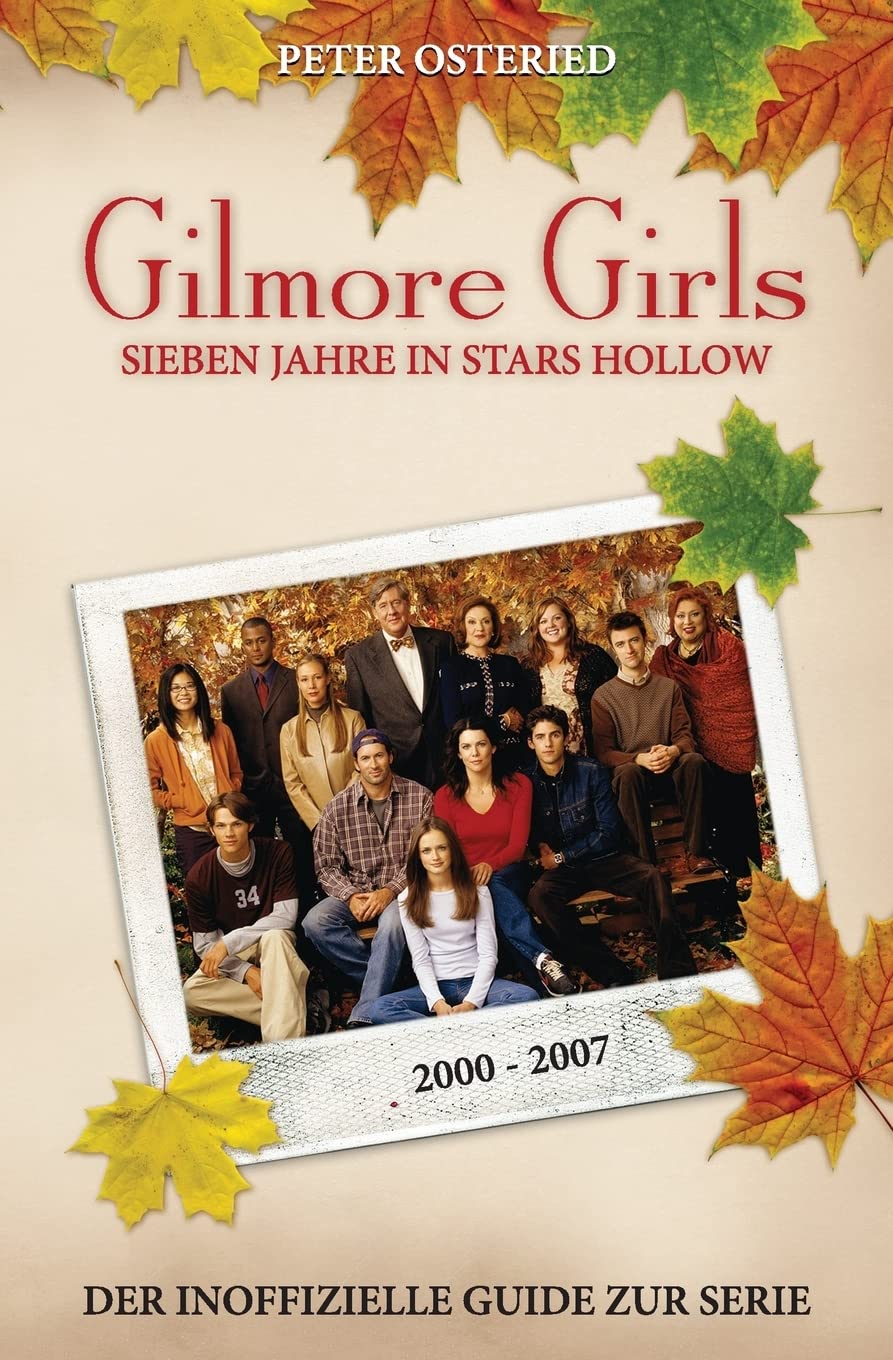 Gilmore Girls: Sieben Jahre in Stars Hollow - Der inoffizielle Guide zur Serie Paperback – Big Book, 25 August 2013