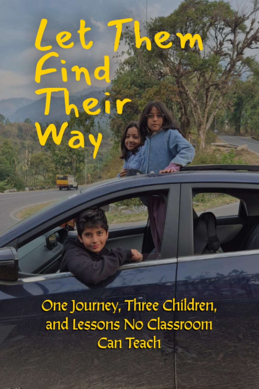 LET THEM FIND THEIR WAY: One Journey, Three Children, and Lessons No Classroom Can Teach