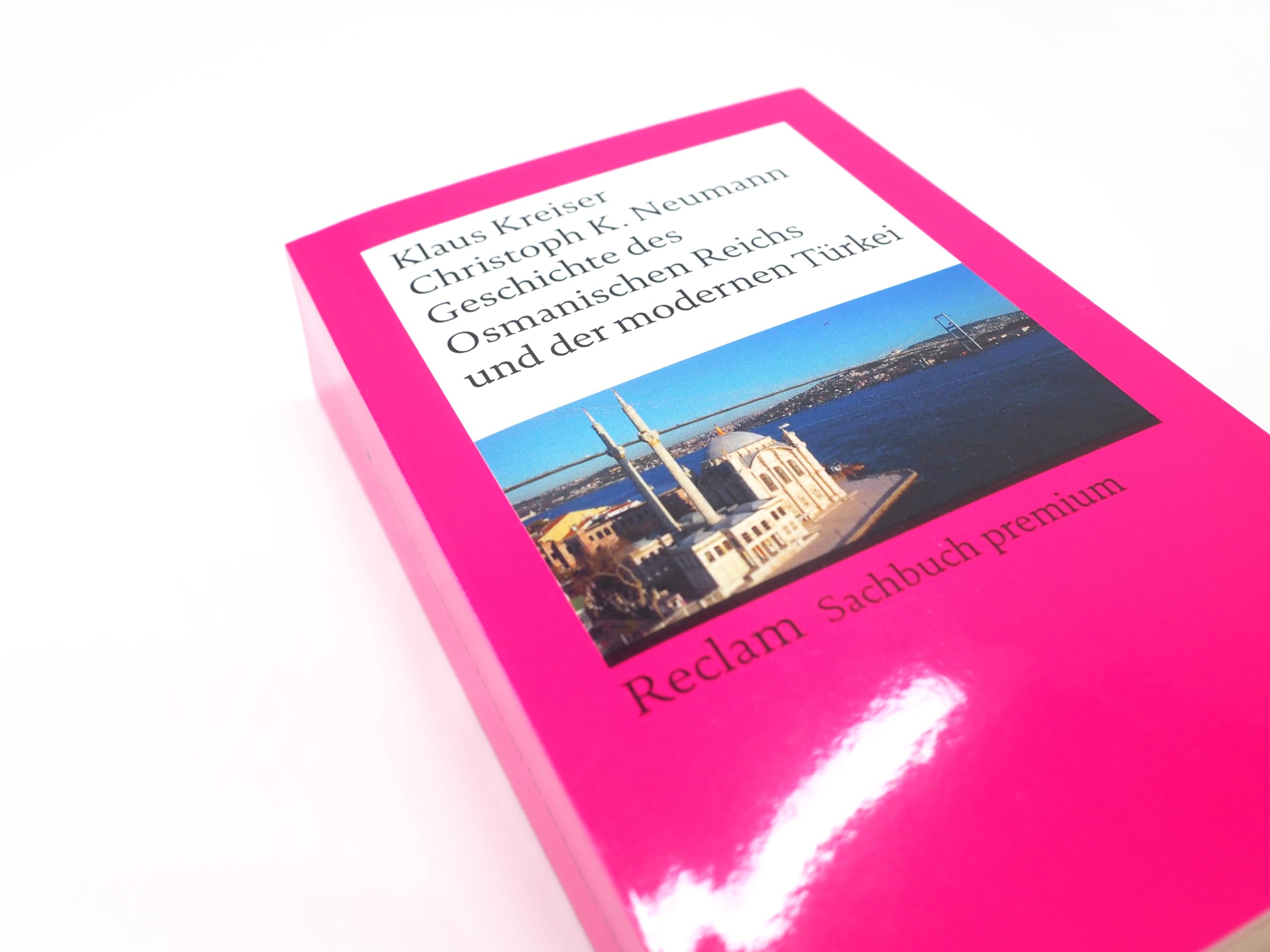 Geschichte des Osmanischen Reichs und der modernen Türkei: [Sachbuch premium] – Fundierte Darstellung der türkischen Geschichte von den Anfängen der ... – 14754 (Reclams Universal-Bibliothek)
