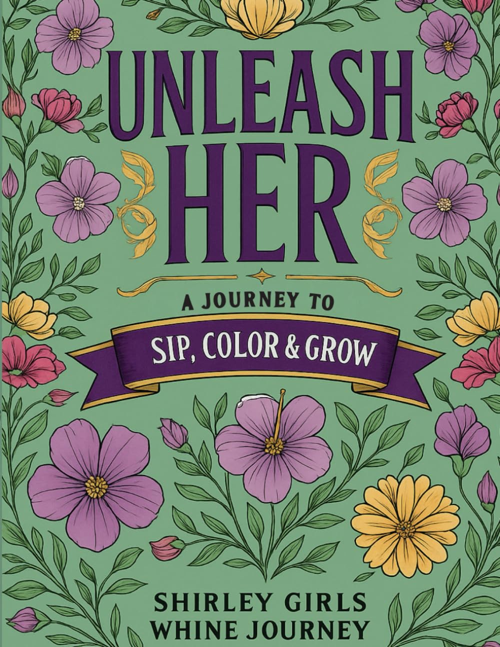 Unleash Her: A Journey to Sip, Color & Grow: A Fun Coloring Experience for Wine Lovers, Girls’ Nights & Creative Relaxation