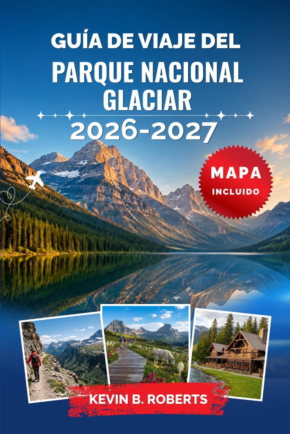 Guía de viaje del Parque Nacional Glaciar 2026-2027: Descubre la carretera Going-to-the-Sun, rutas de senderismo épicas, lagos alpinos, fauna salvaje, ... para una escapada inolvidable a Montana