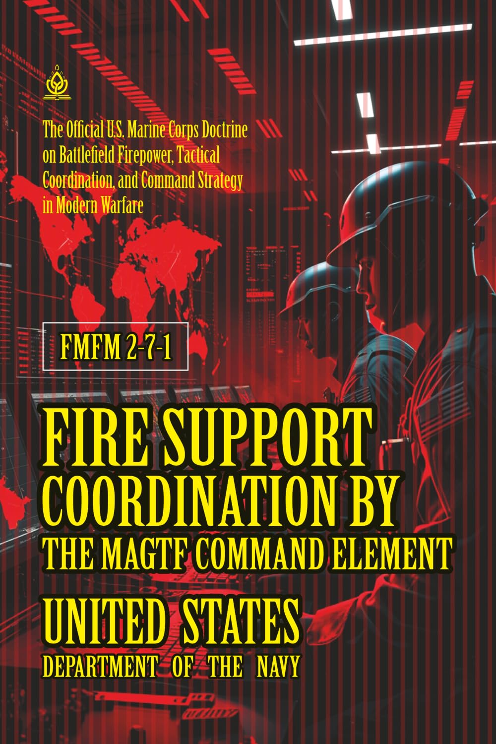 FMFM 2-7-1 Fire Support Coordination by the MAGTF Command Element: [Annotated] U.S. Marine Corps Doctrine on Battlefield Firepower, Tactical ... Force Manual Official Doctrine Library)