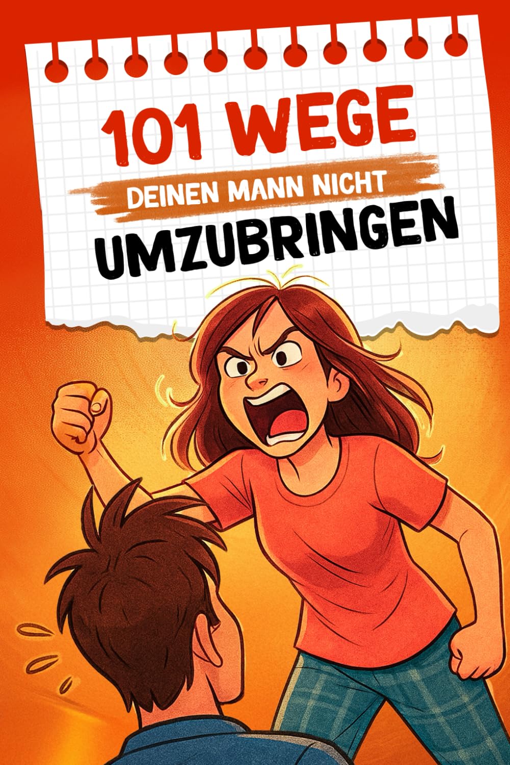 101 Wege, deinen Mann nicht umzubringen: Ein humorvoller Survival-Guide für Ehefrauen | Lustiges Geschenk für Frauen (101 Wege – Der humorvolle Überlebensguide für Beziehungen)