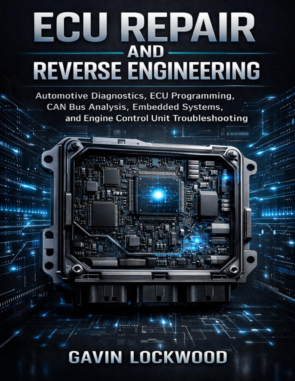 ECU Repair and Reverse Engineering: Automotive Diagnostics, ECU Programming, CAN Bus Analysis, Embedded Systems, and Engine Control Unit Troubleshooting (Vehicle System Engineering Series)