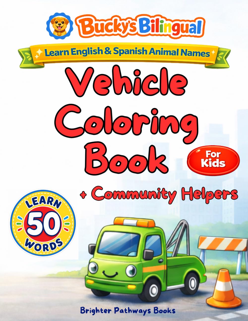 Bucky’s Bilingual Vehicle Coloring Book for Kids: Learn English & Spanish Names for Vehicles and Community Helpers (Bucky's Bilingual Books)