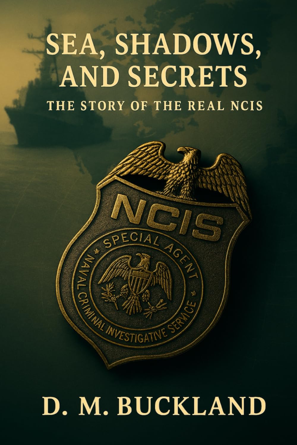 SEA, SHADOWS AND SECRETS;: THE STORY OF THE REAL NCIS