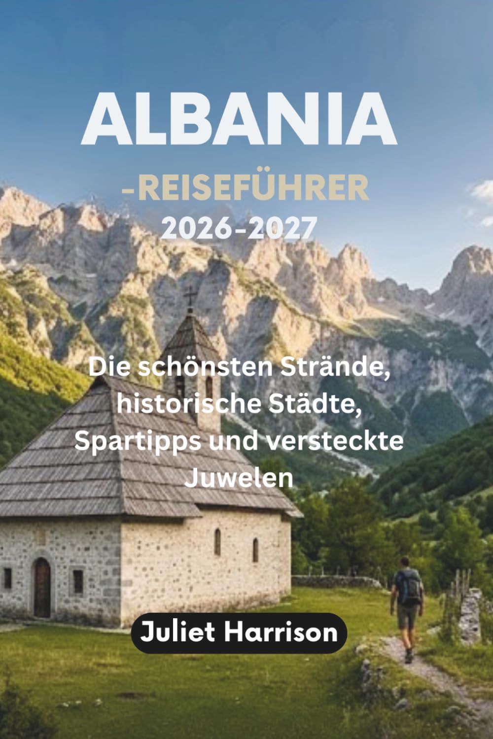ALBANIA-REISEFÜHRER 2026-2027: Die schönsten Strände, historische Städte, Spartipps und versteckte Juwelen