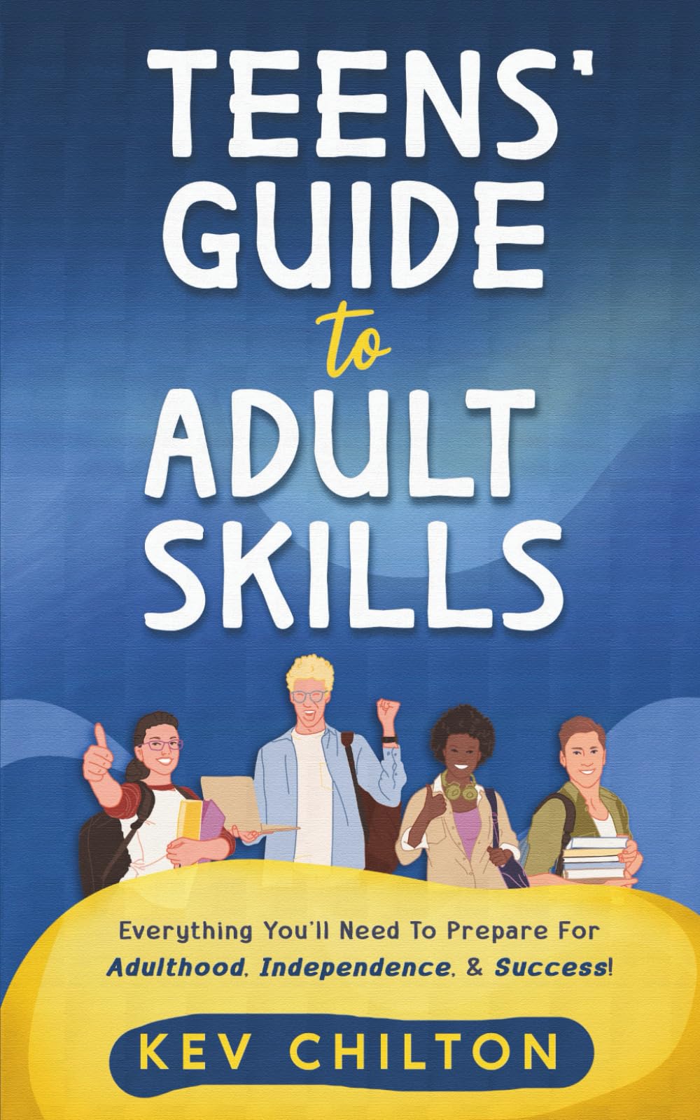 Teens’ Guide to Adult Skills: Everything You’ll Need to Prepare for Adulthood, Independence, and Success!: 5 (Teens' Guide series)