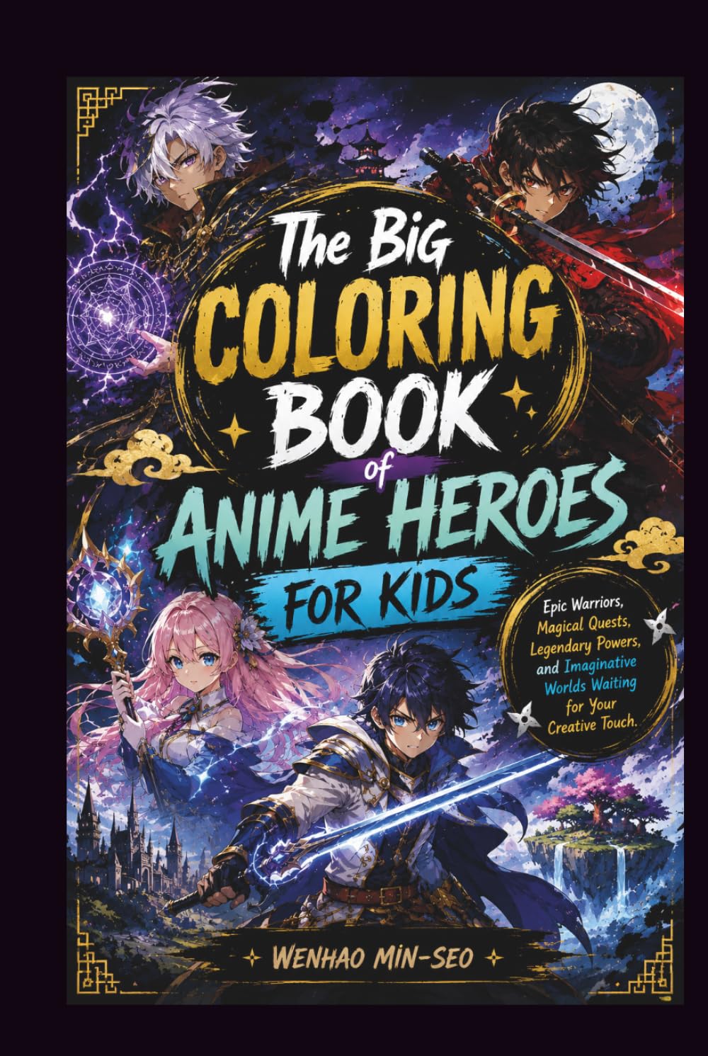 THE BIG COLORING BOOK OF ANIME HEROES FOR KIDS: Epic Warriors, Magical Quests, Legendary Powers, and Imaginative Worlds Waiting for Your Creative Touch