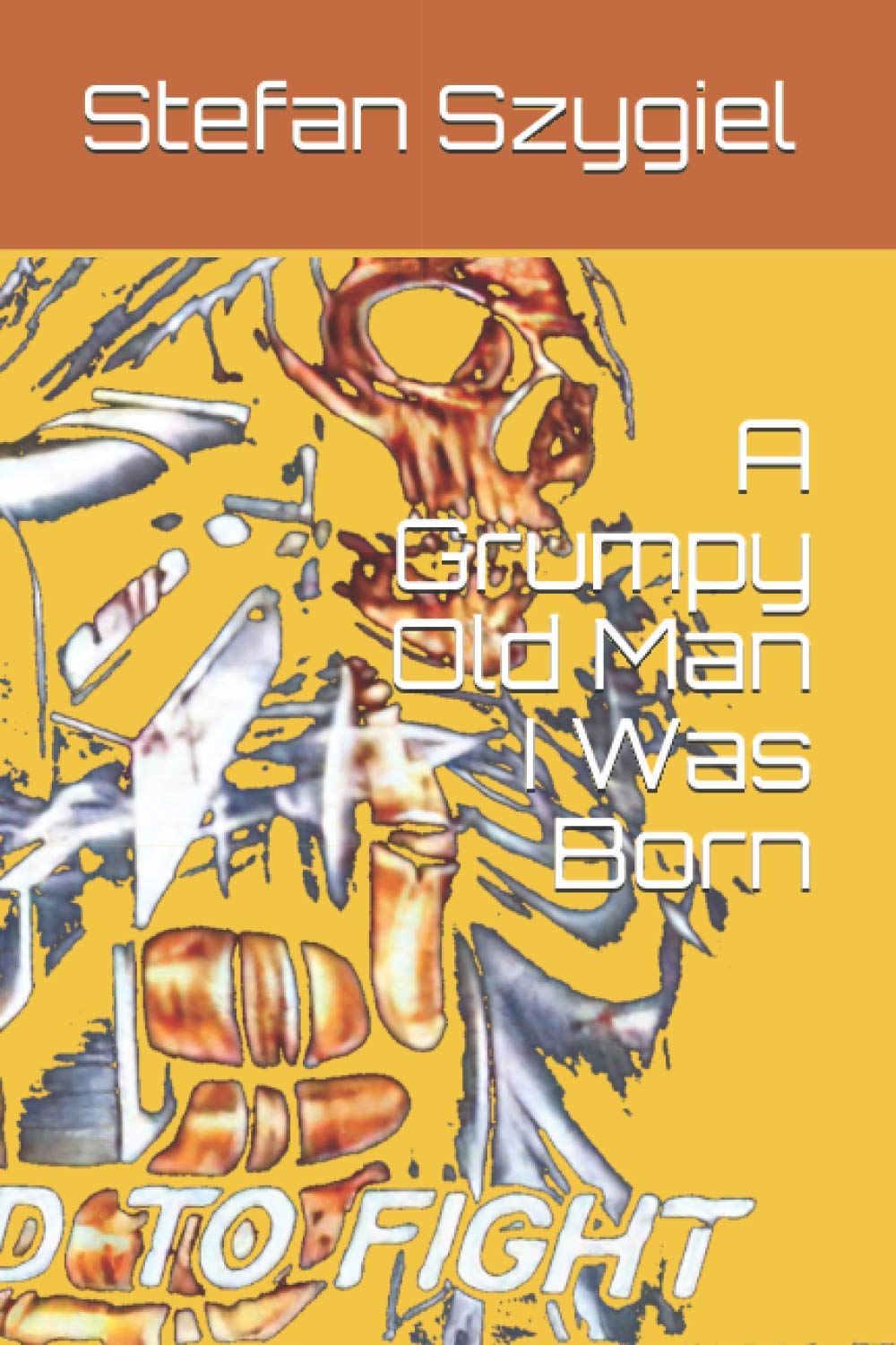 A Grumpy Old Man I Was Born: A Grumpy Old Man I Was Born