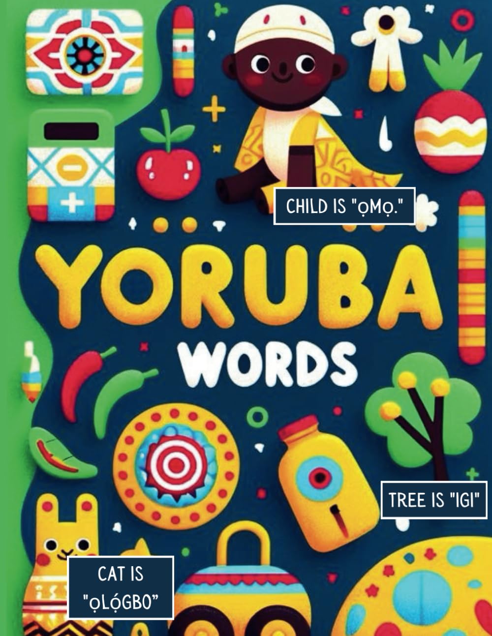 My First Words Yoruba: Age 3 - 5. Learn Yoruba while you have fun. Foreign language learning, coloring, counting and writing workbook