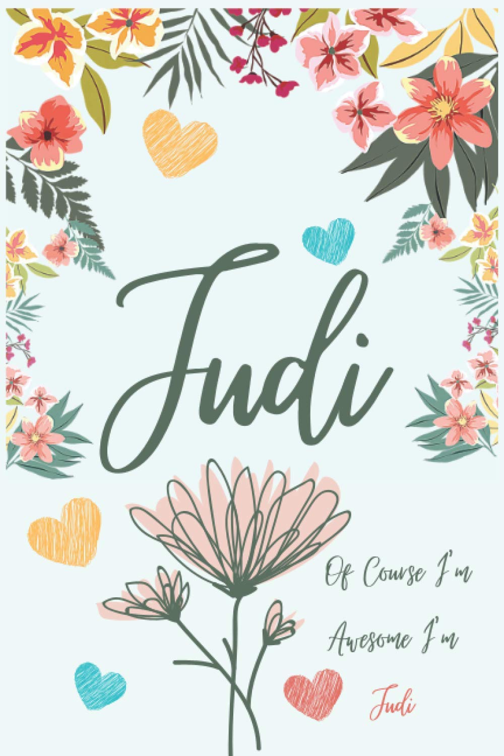 Judi ,Of Course I'm Awesome I'm Judi: Notebook Gift, Judi Name Gifts,Personalized Name Lined Journal Diary Notebook, Gift Idea For Judi ,Notebook With
