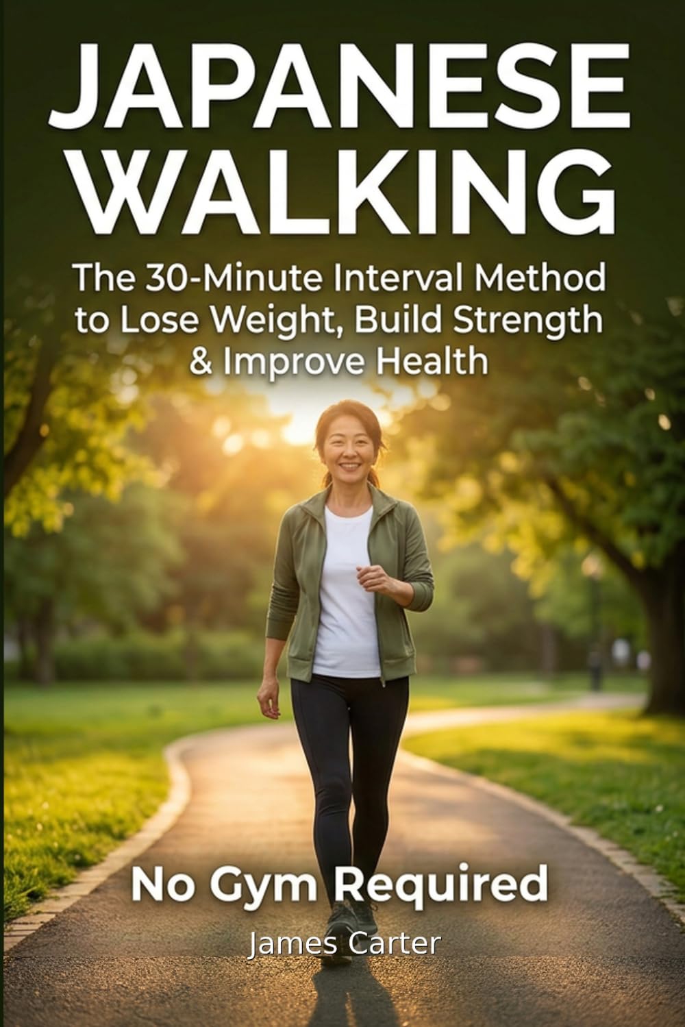 Japanese Walking: The 30-Minute Interval Method to Lose Weight, Build Strength & Improve Health
