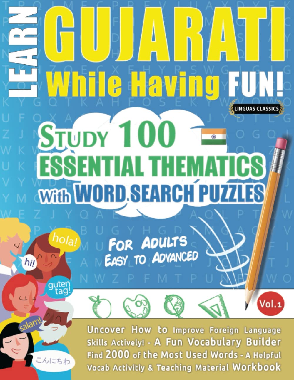 LEARN GUJARATI WHILE HAVING FUN! - FOR ADULTS: EASY TO ADVANCED - STUDY 100 ESSENTIAL THEMATICS WITH WORD SEARCH PUZZLES - VOL.1: Uncover How to ... Skills Actively! - A Fun Vocabulary Builder.