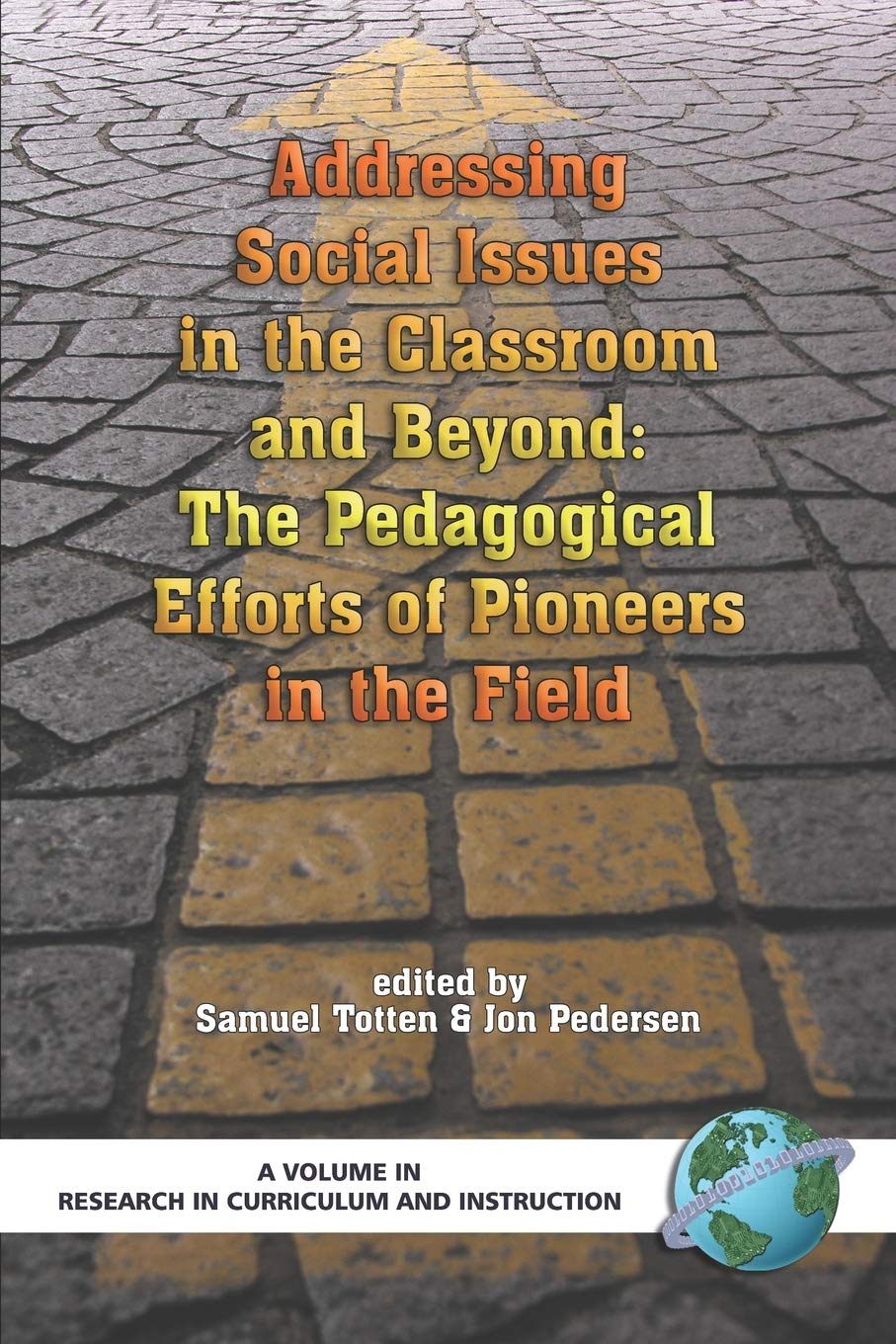 Addressing Social Issues in the Classroom and Beyond: The Pedagogical Efforts of Pioneers in the Field (Research in Curriculum and Instruction)