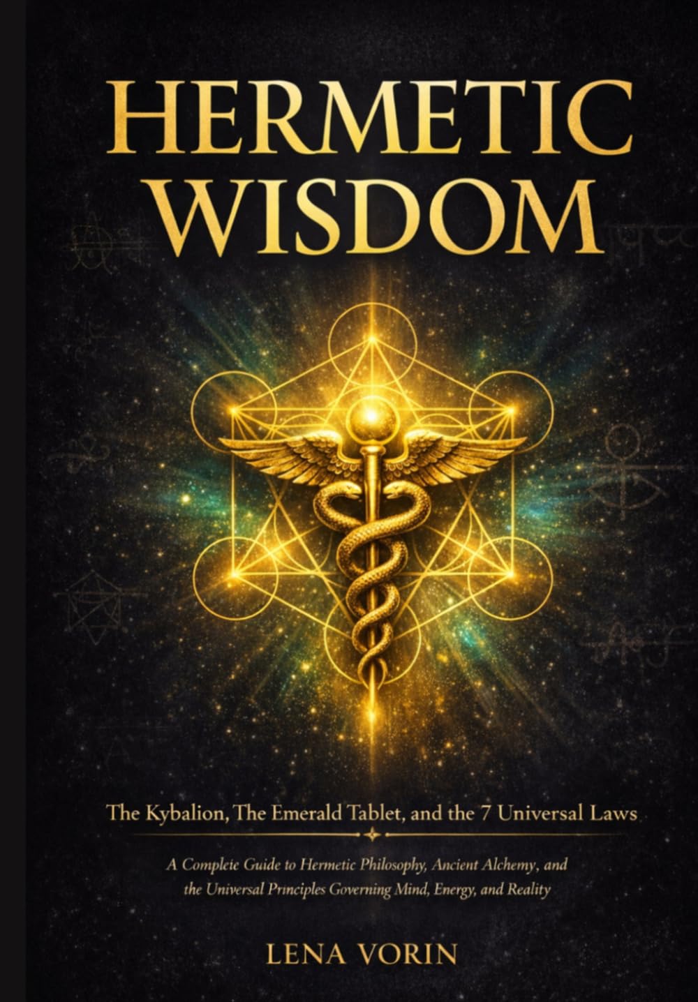 Hermetic Wisdom: The Kybalion, The Emerald Tablet, and the 7 Universal Laws: A Complete Guide to Hermetic Philosophy, Ancient Alchemy, and the ... Reality (The Universal Laws of Consciousness)